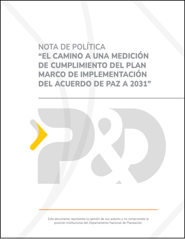 Nota de política “EL CAMINO A UNA MEDICIÓN DE CUMPLIMIENTO DEL PLAN MARCO DE IMPLEMENTACIÓN DEL ACUERDO DE PAZ A 2031”