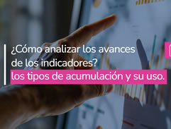 ¿Cómo analizar los avances de los indicadores? Los tipos de acumulación y su uso.